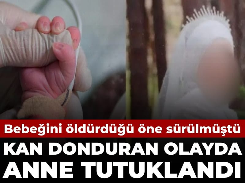 Bebeğini Öldürdüğü İddia Edilen Anne, Tutuklandı