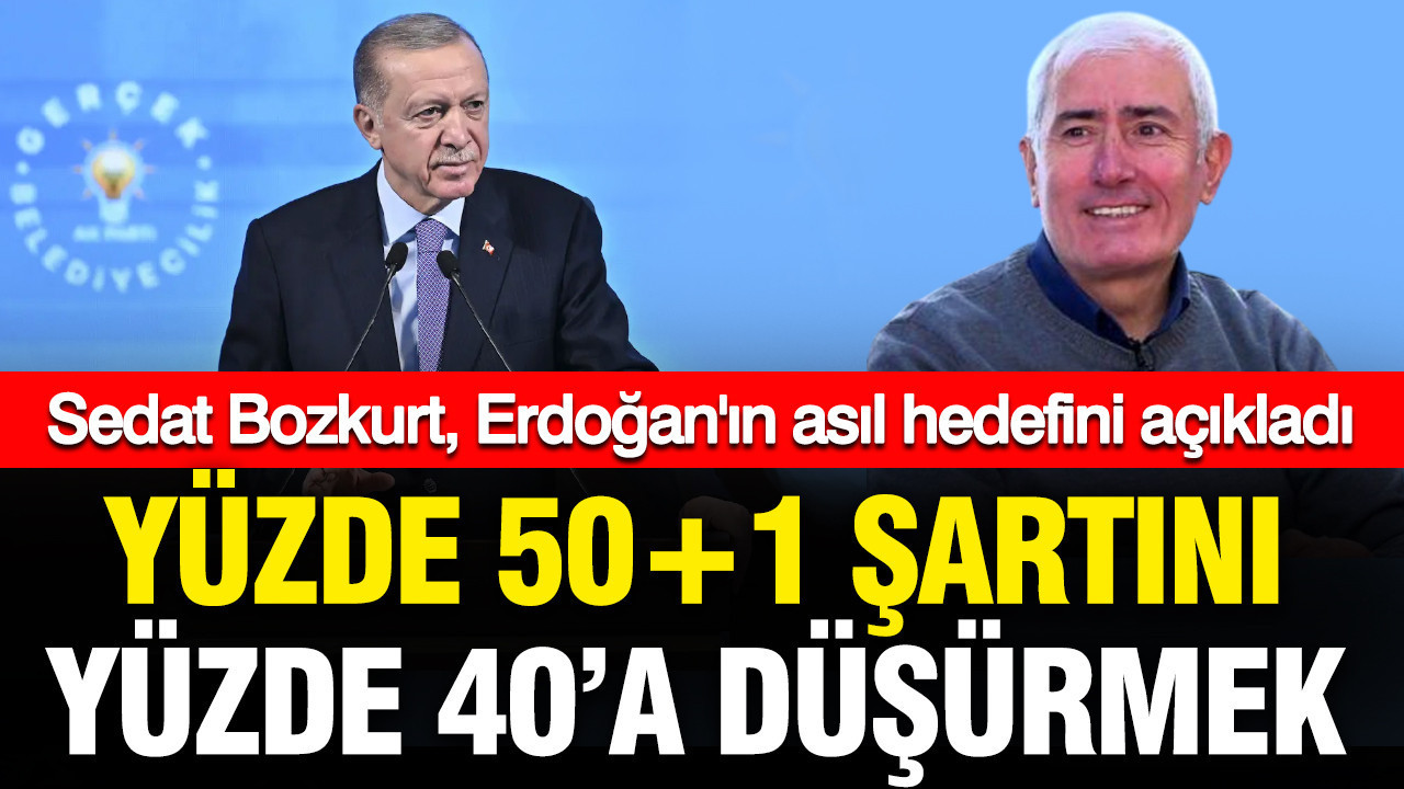 sedat-bozkurt-erdoganin-asil-hedefini-acikladi-yuzde-501-sartini-40a-dusurmek-PsjUhV38-1